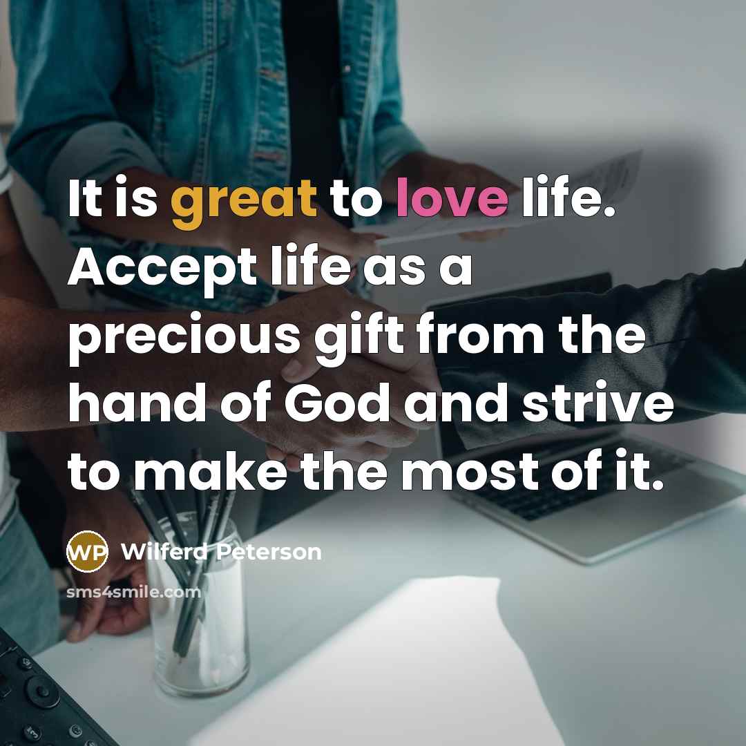 “It is great to love life. Accept life as a…” quote by Wilferd Peterson