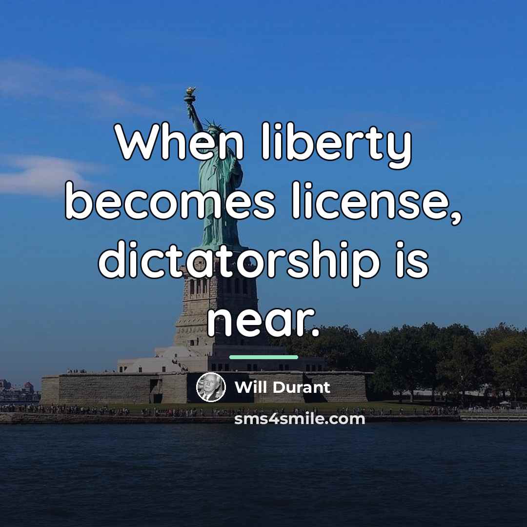 “When liberty becomes license, dictatorship is near.…” quote by Will Durant