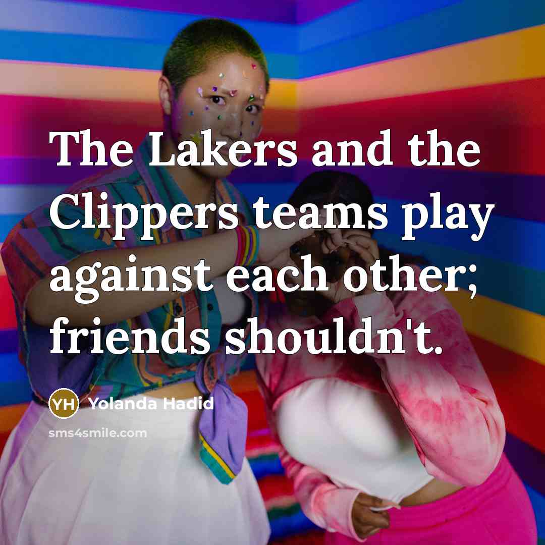 “The Lakers and the Clippers teams play against each other;…” quote by Yolanda Hadid