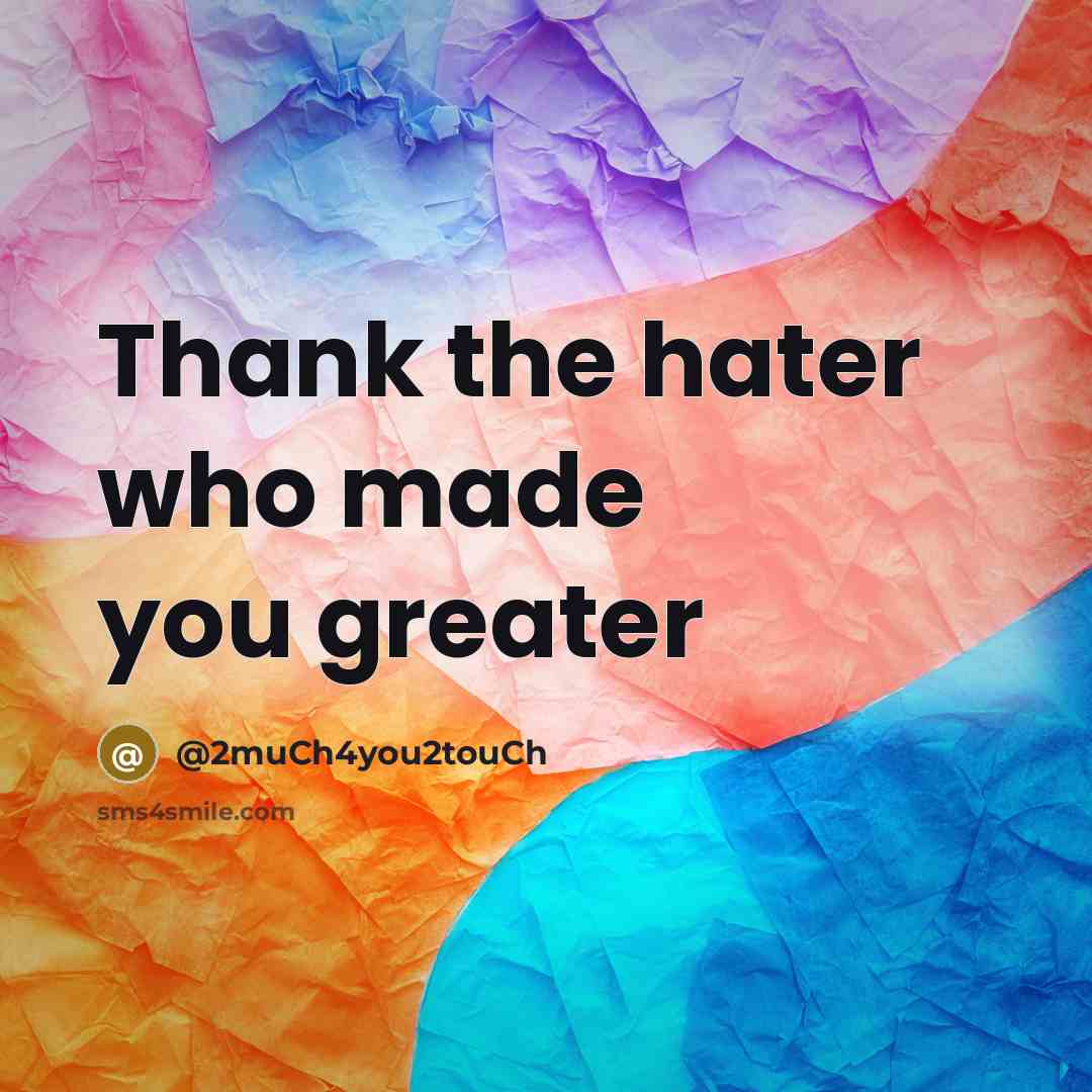 “Thank the hater who made you greater…” quote by @2muCh4you2touCh