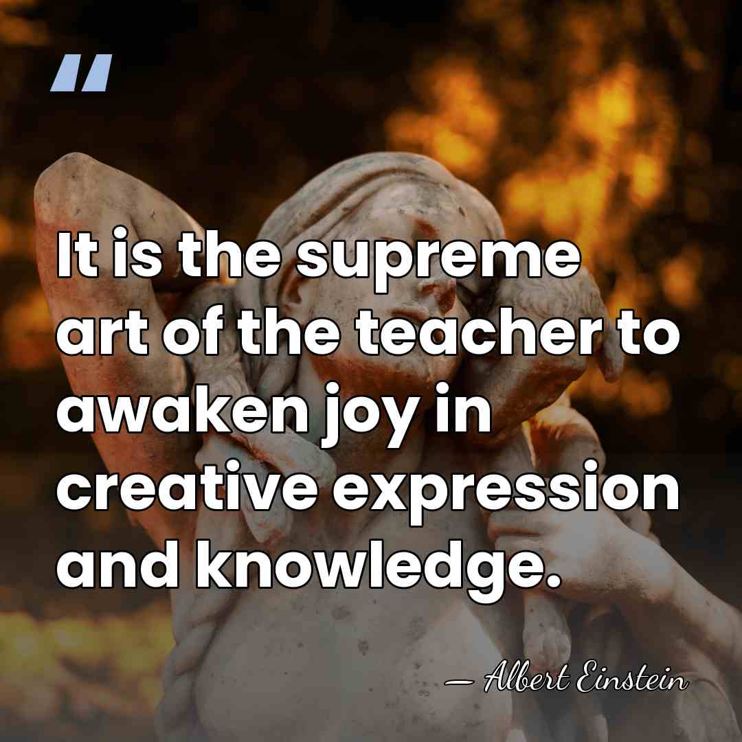It is the supreme art of the teacher to awaken joy in&hellip; - Albert Einstein