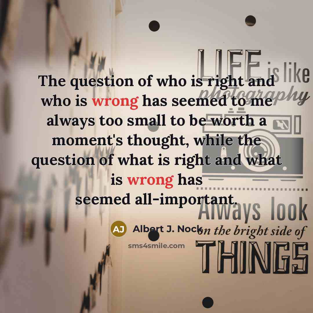 “The question of who is right and who is wrong…” quote by Albert J. Nock
