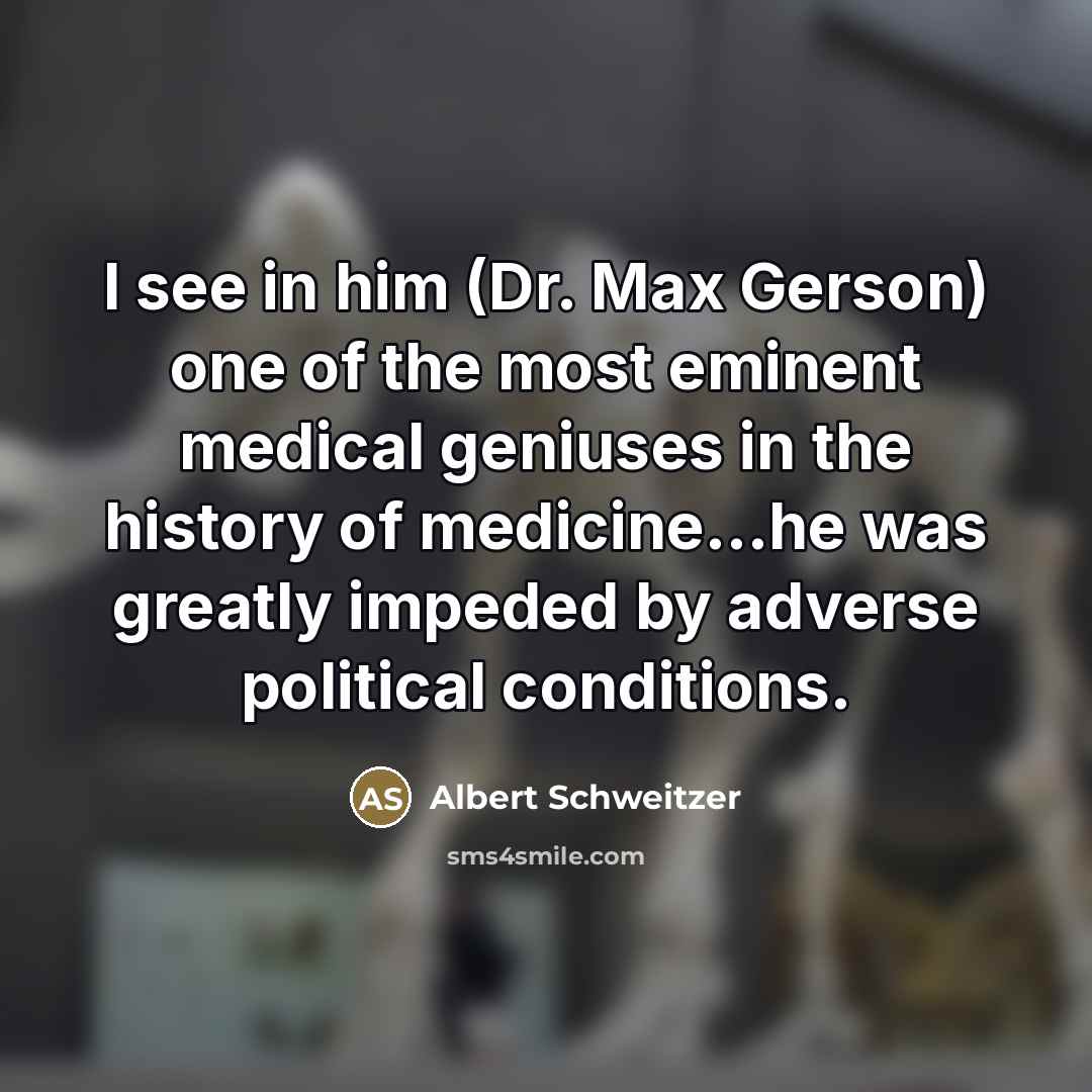 “I see in him (Dr. Max Gerson) one of the…” quote by Albert Schweitzer