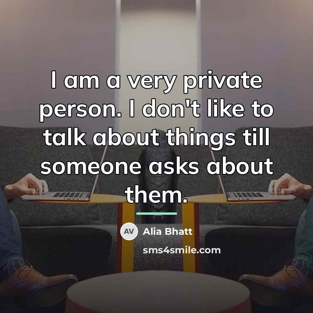 “I am a very private person. I don't like to…” quote by Alia Bhatt
