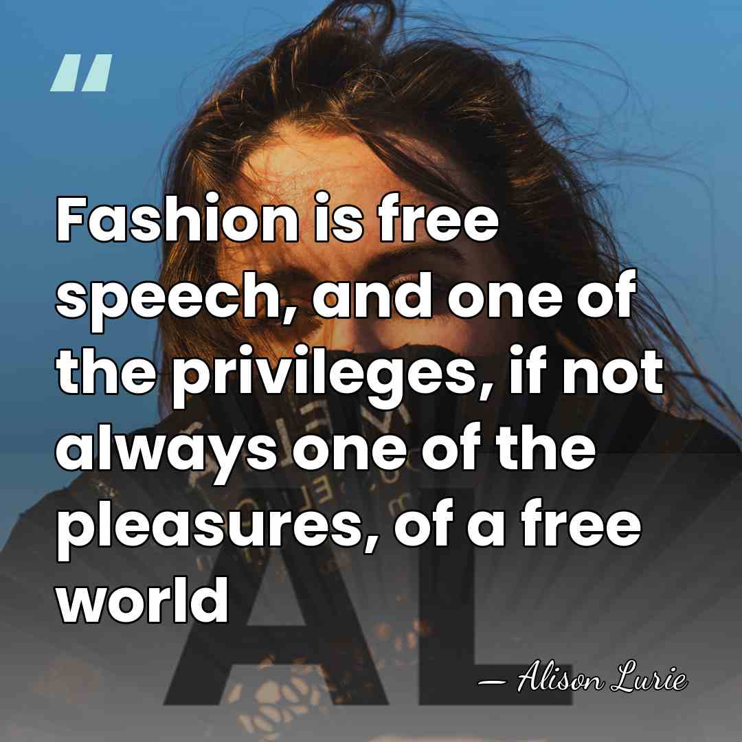 Fashion is free speech, and one of the privileges, if not always&hellip; - Alison Lurie