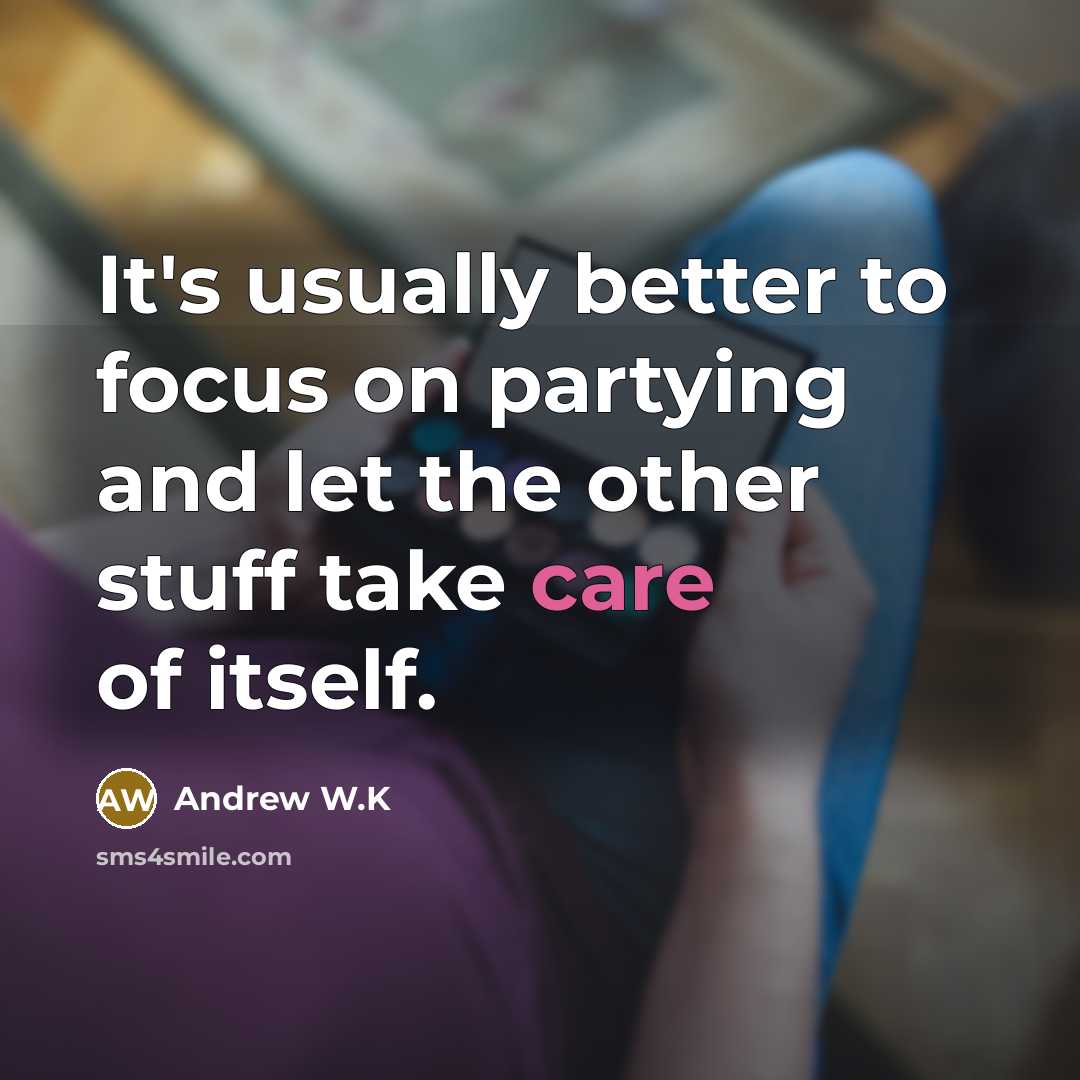 “It's usually better to focus on partying and let the…” quote by Andrew W.K
