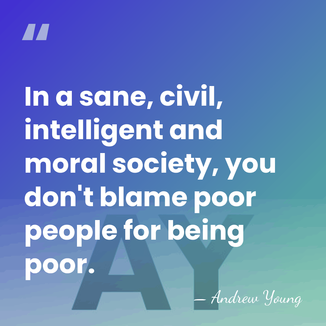 In a sane, civil, intelligent and moral society, you don't blame poor&hellip; - Andrew Young
