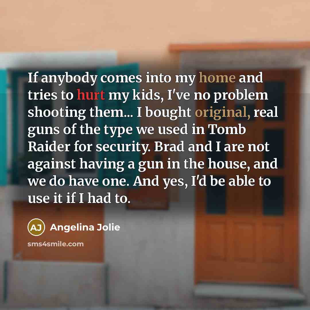 “If anybody comes into my home and tries to hurt…” quote by Angelina Jolie