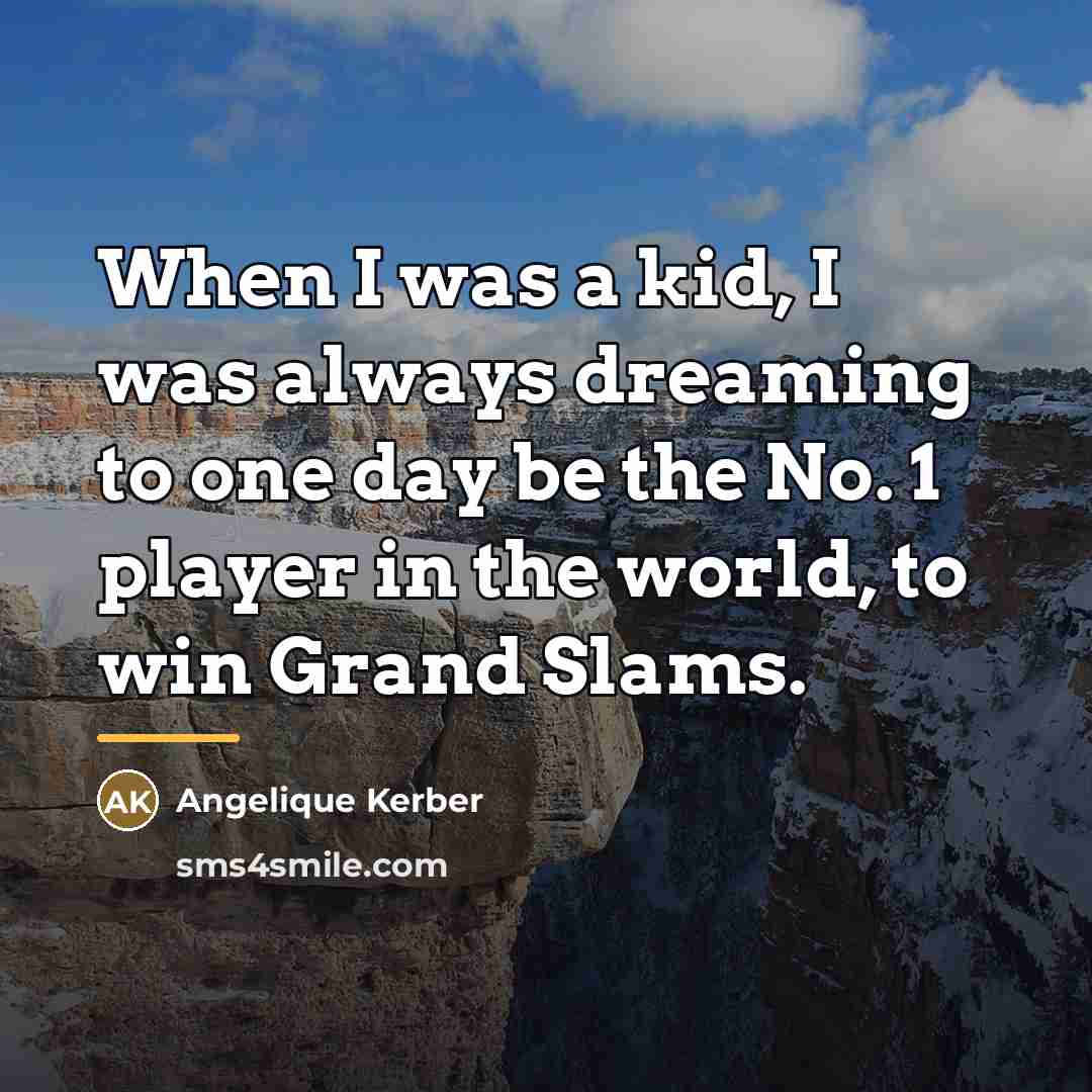 “When I was a kid, I was always dreaming to…” quote by Angelique Kerber