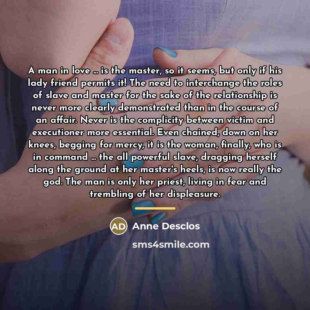 “A man in love ... is the master, so it…” quote by Anne Desclos