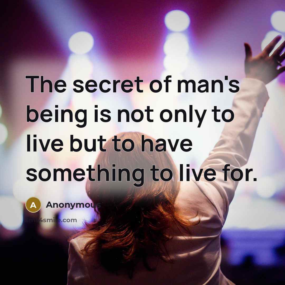 “The secret of man's being is not only to live…” quote by Anonymous