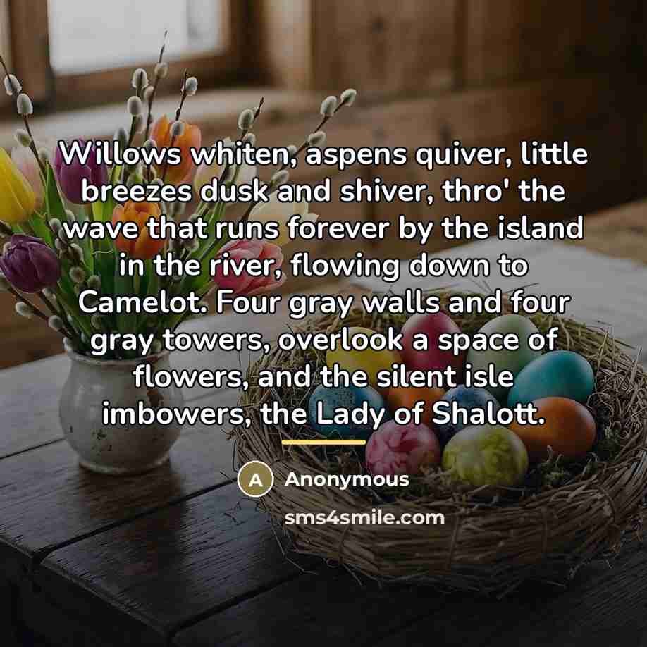 “Willows whiten, aspens quiver, little breezes dusk and shiver, thro'…” quote by Anonymous