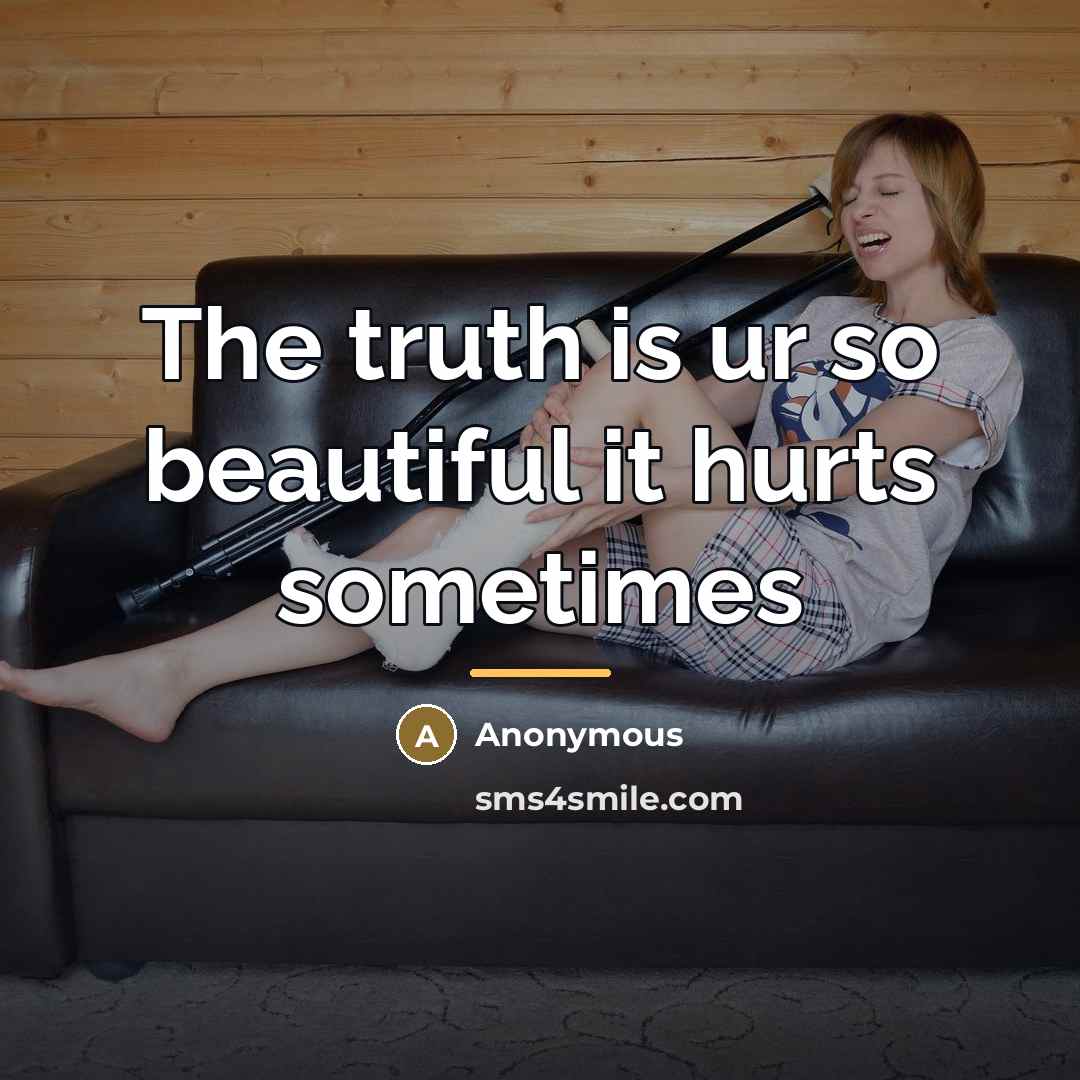 “The truth is ur so beautiful it hurts sometimes…” quote by Anonymous