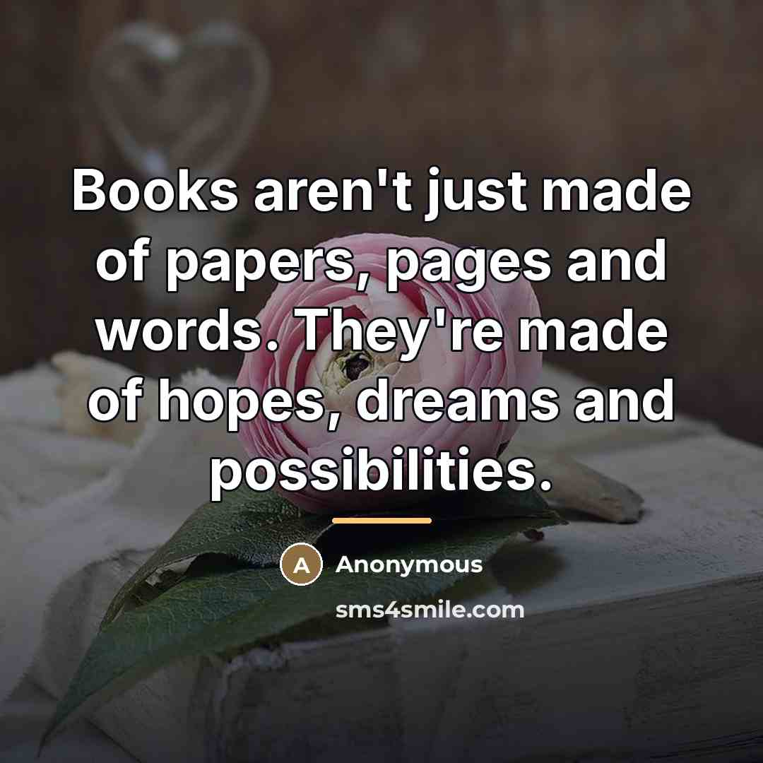 “Books aren't just made of papers, pages and words. They're…” quote by Anonymous