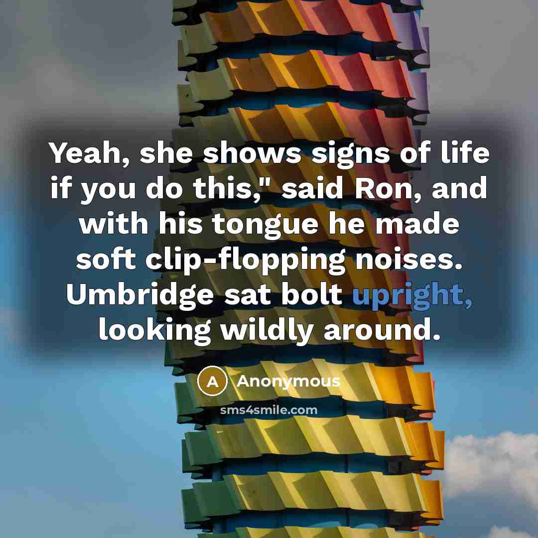 “Yeah, she shows signs of life if you do this,"…” quote by Anonymous
