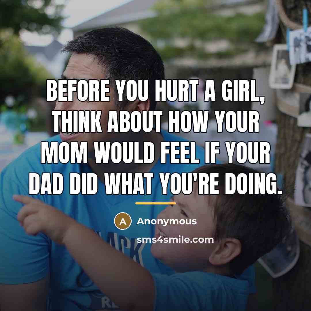 “Before you HURT a girl, THINK about how your MOM…” quote by Anonymous