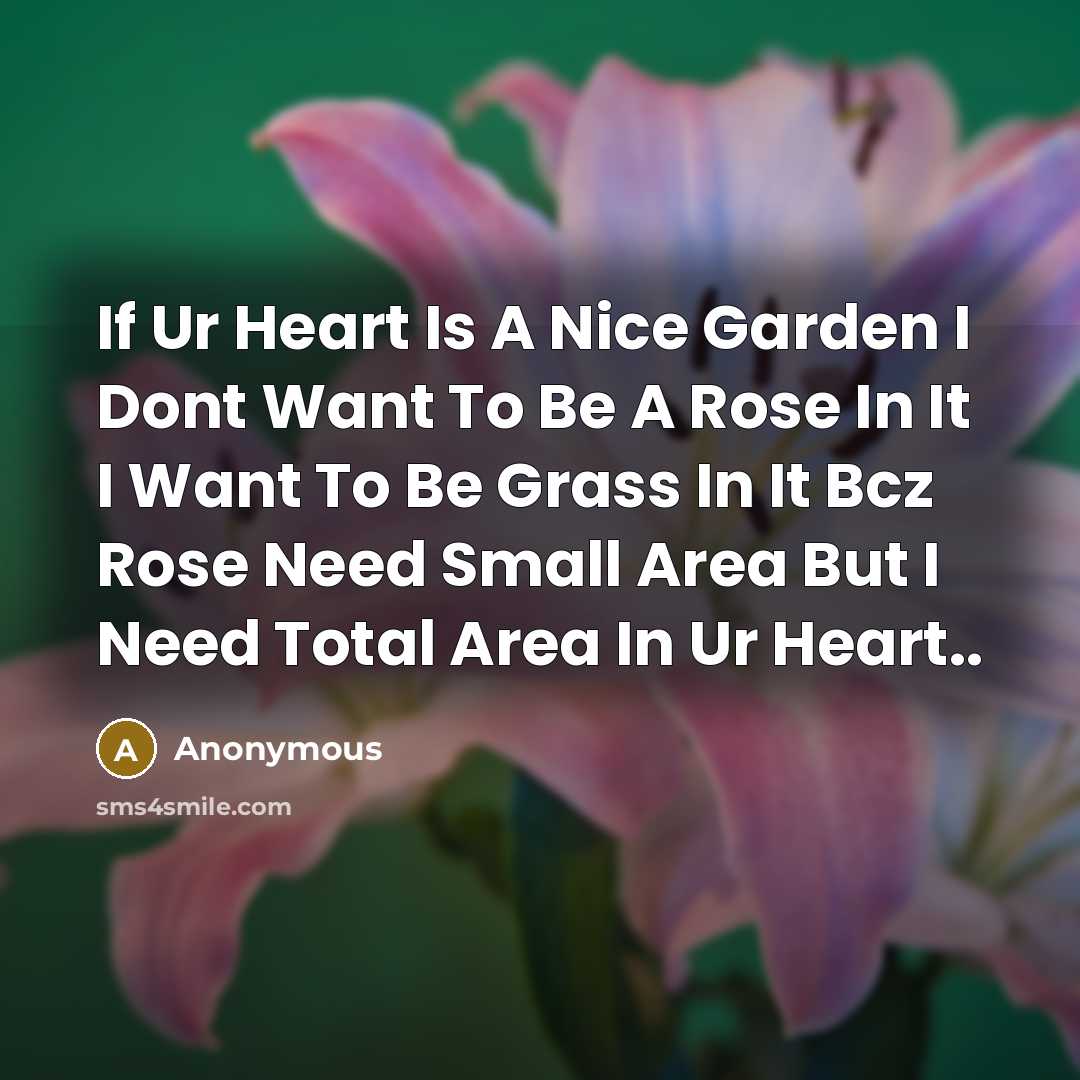 “If Ur Heart Is A Nice Garden I Dont Want…” quote by Anonymous