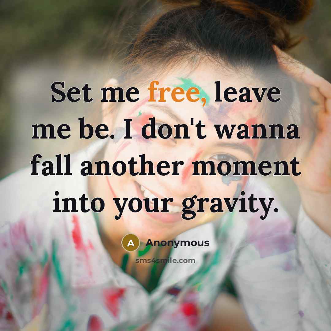 “Set me free, leave me be. I don't wanna fall…” quote by Anonymous