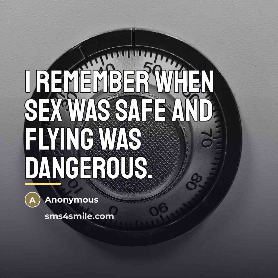 “I remember when sex was safe and flying was dangerous.…” quote by Anonymous