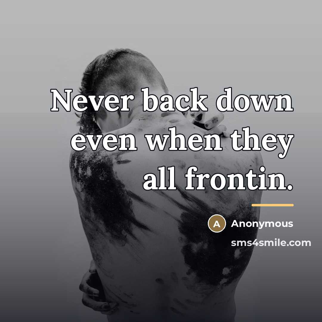 “Never back down even when they all frontin.…” quote by Anonymous