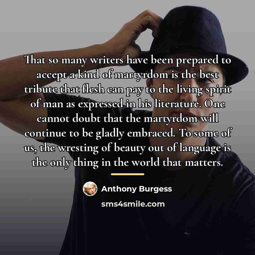“That so many writers have been prepared to accept a…” quote by Anthony Burgess