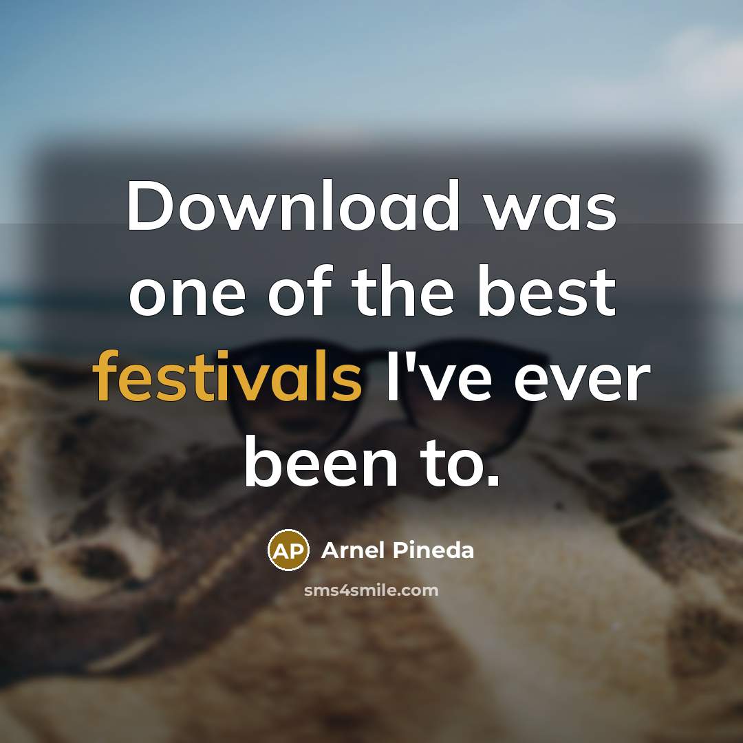 “Download was one of the best festivals I've ever been…” quote by Arnel Pineda