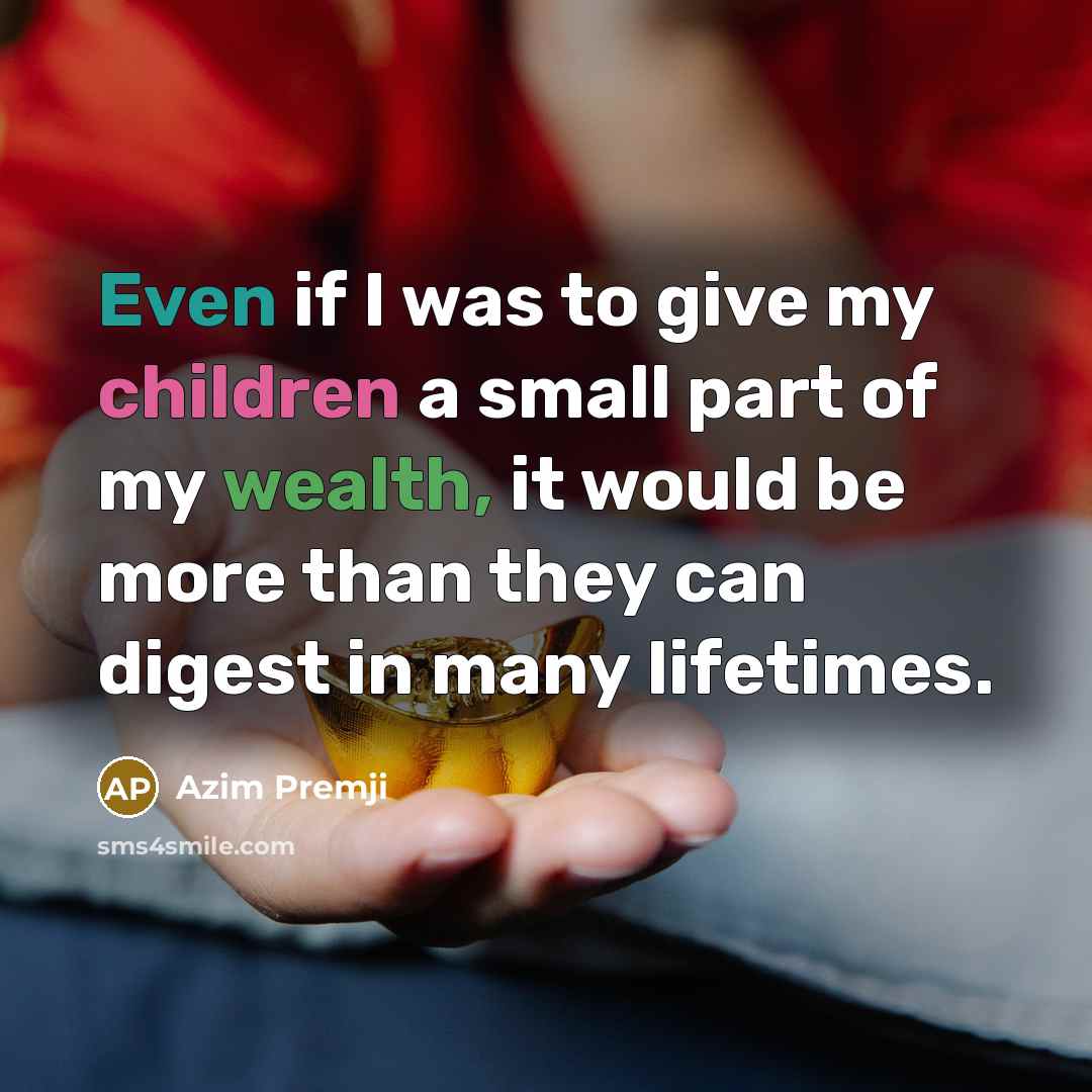 “Even if I was to give my children a small…” quote by Azim Premji