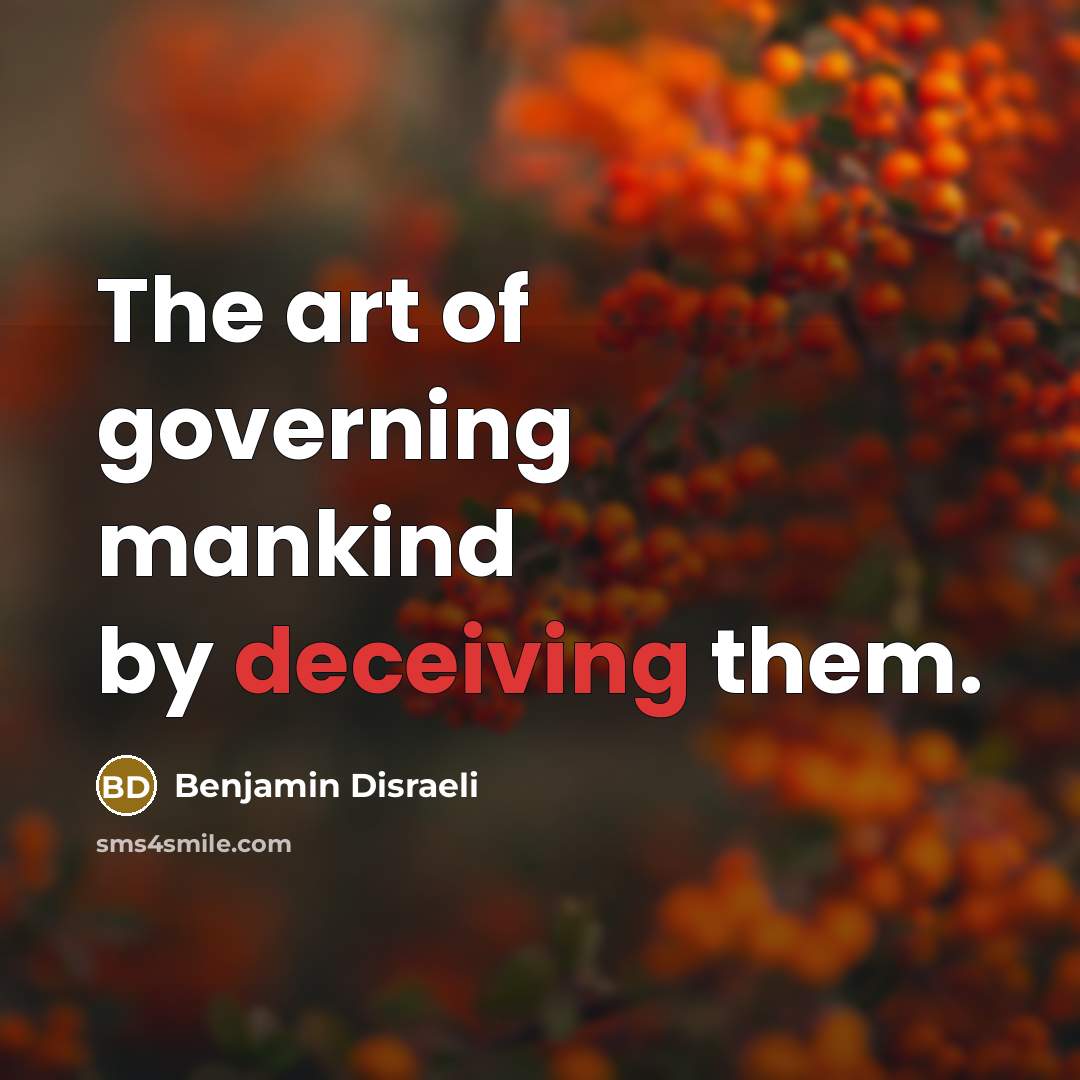 “The art of governing mankind by deceiving them.…” quote by Benjamin Disraeli