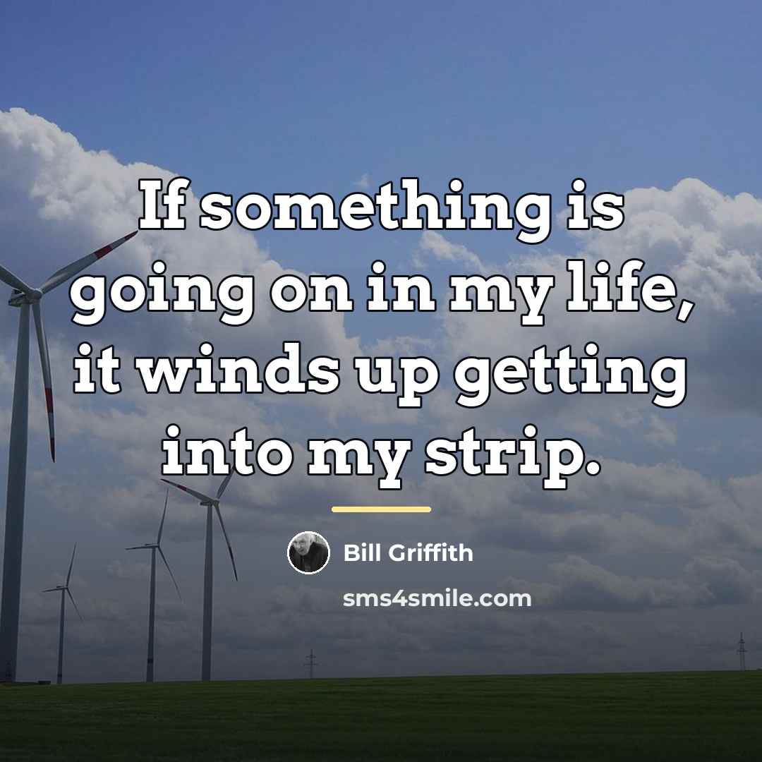 “If something is going on in my life, it winds…” quote by Bill Griffith