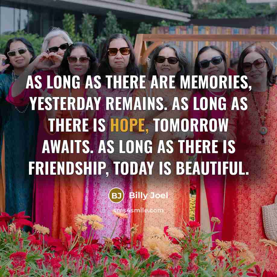 “As long as there are memories, yesterday remains. As long…” quote by Billy Joel