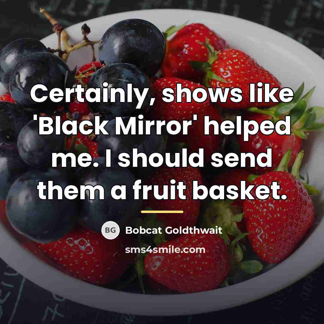 “Certainly, shows like 'Black Mirror' helped me. I should send…” quote by Bobcat Goldthwait