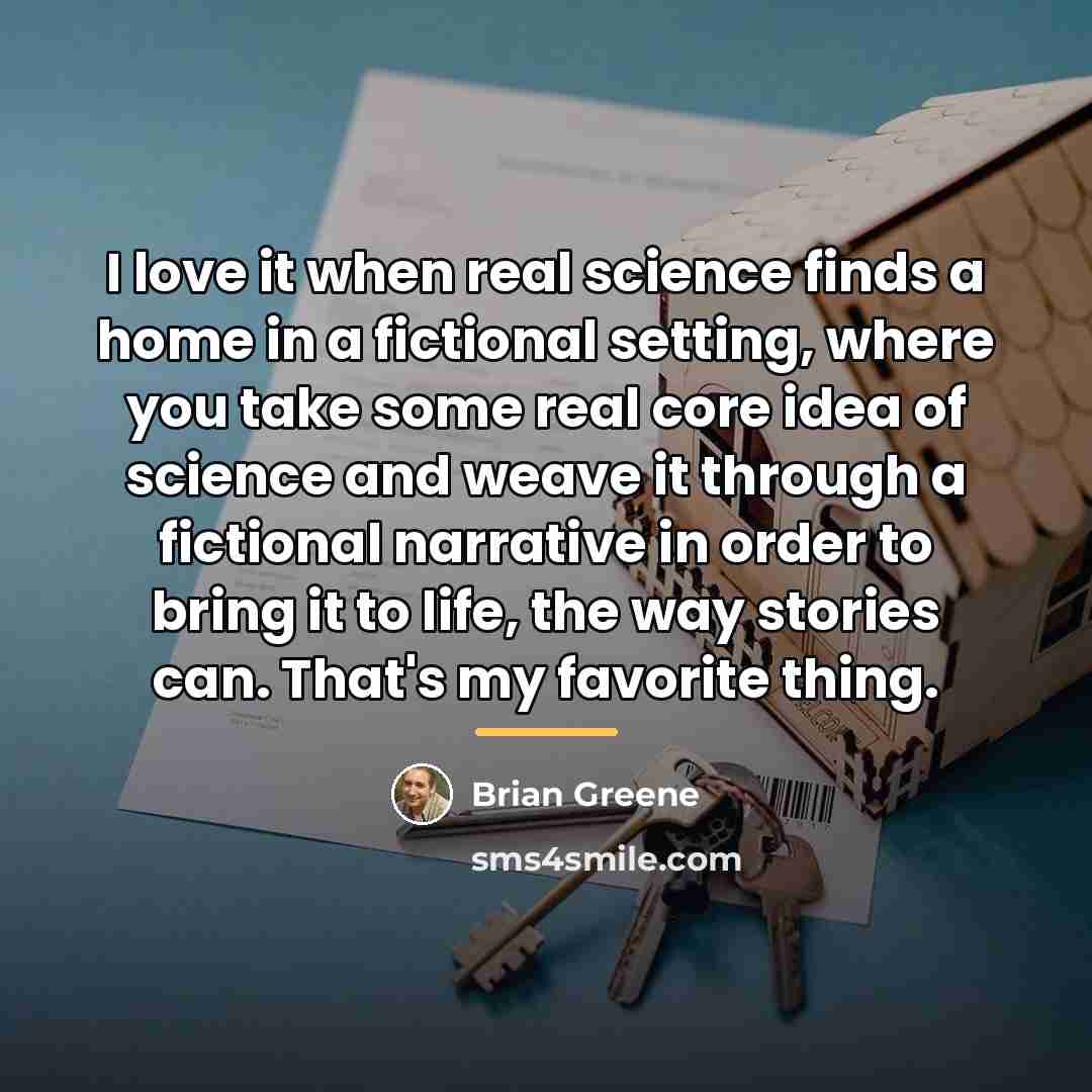 “I love it when real science finds a home in…” quote by Brian Greene
