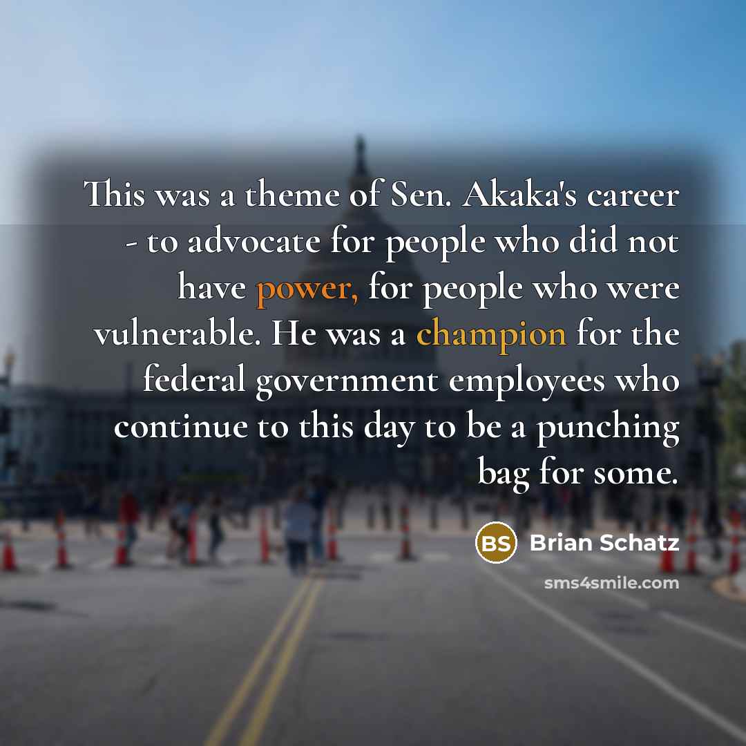 “This was a theme of Sen. Akaka's career - to…” quote by Brian Schatz