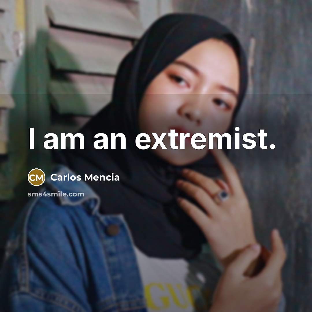 “I am an extremist.…” quote by Carlos Mencia