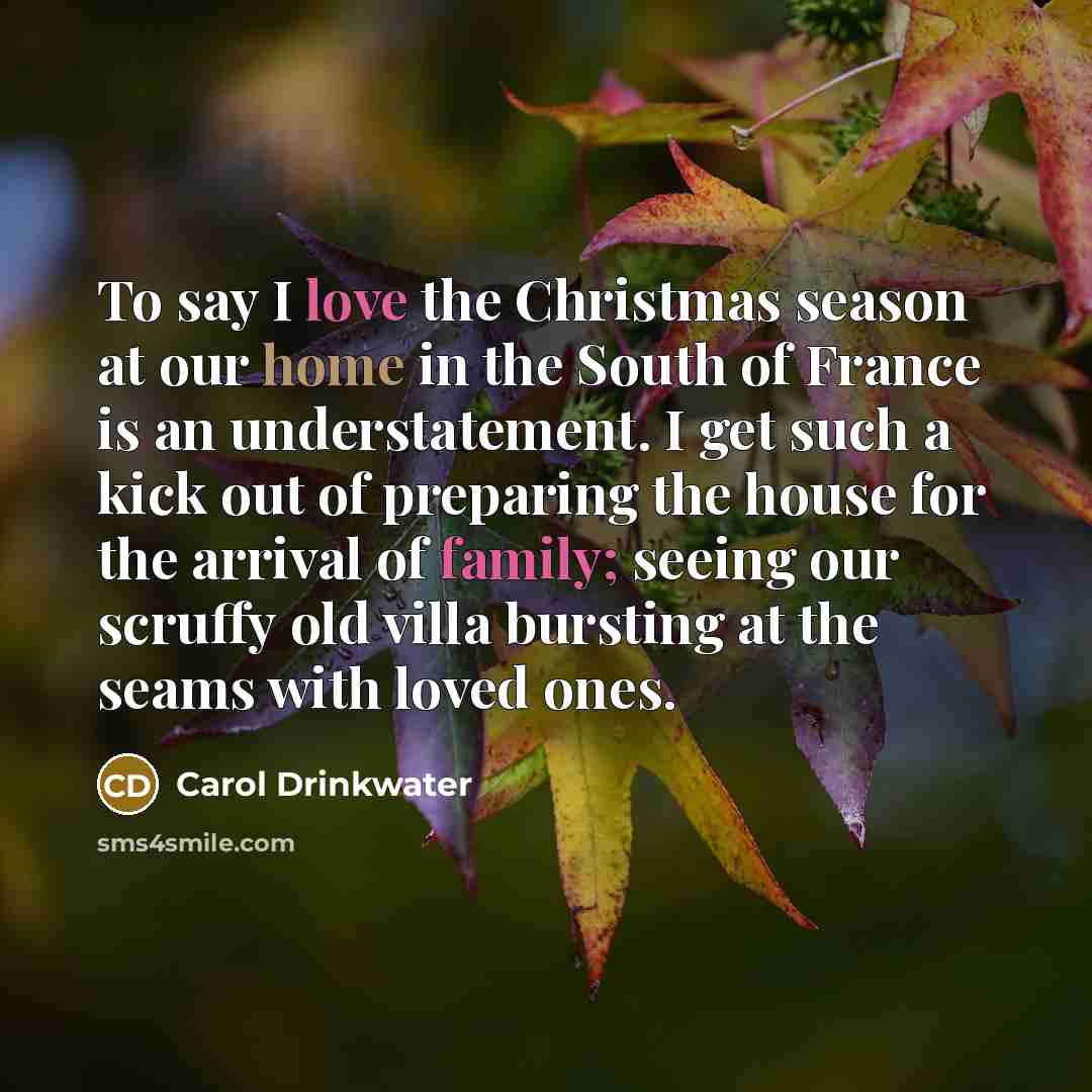 “To say I love the Christmas season at our home…” quote by Carol Drinkwater