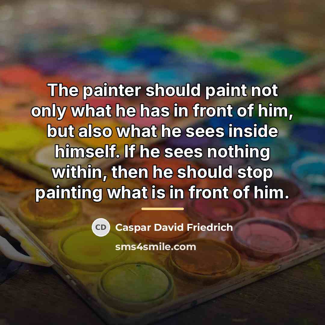 “The painter should paint not only what he has in…” quote by Caspar David Friedrich