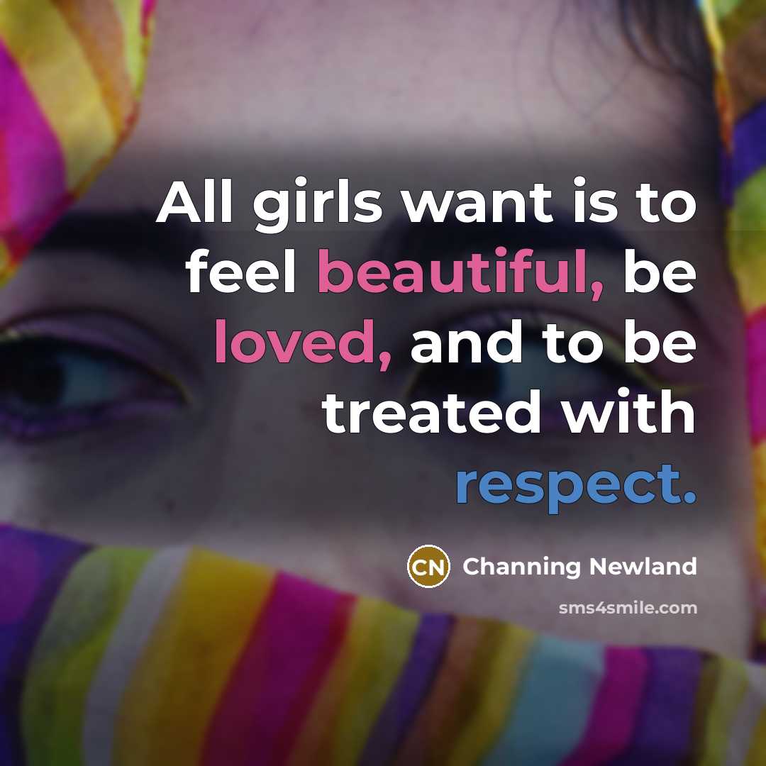 “All girls want is to feel beautiful, be loved, and…” quote by Channing Newland