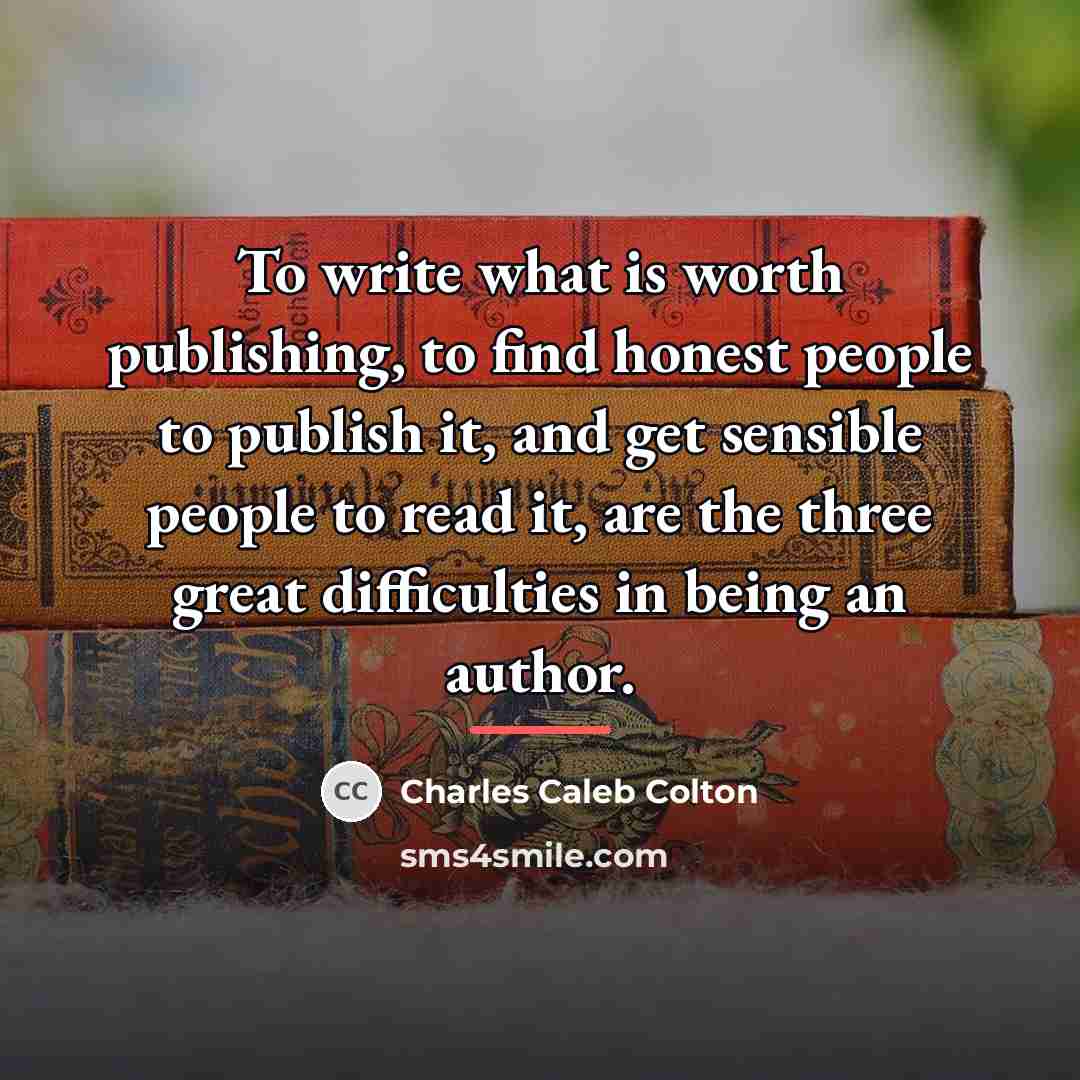 “To write what is worth publishing, to find honest people…” quote by Charles Caleb Colton