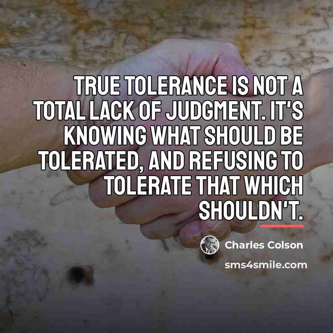 “True tolerance is not a total lack of judgment. It's…” quote by Charles Colson
