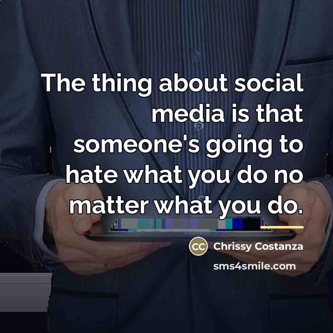 “The thing about social media is that someone's going to…” quote by Chrissy Costanza