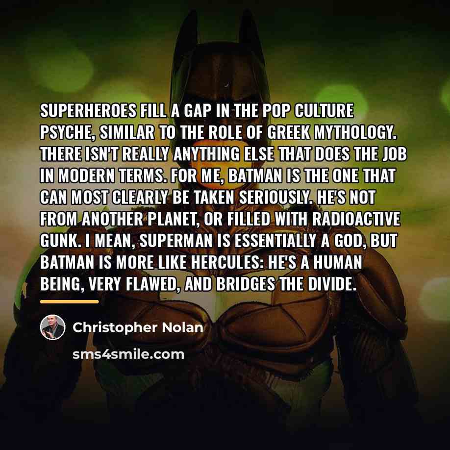 “Superheroes fill a gap in the pop culture psyche, similar…” quote by Christopher Nolan