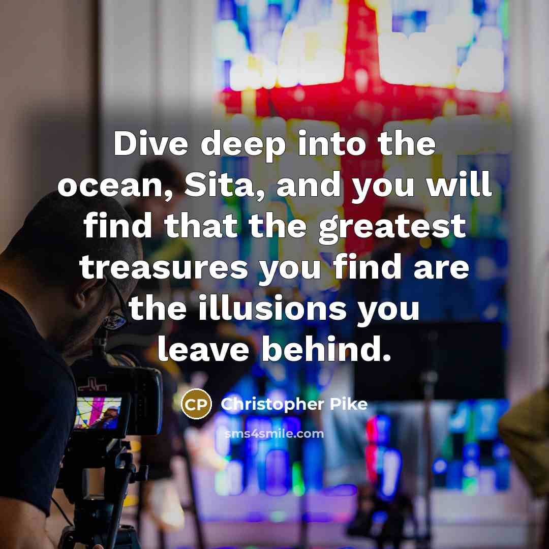 “Dive deep into the ocean, Sita, and you will find…” quote by Christopher Pike