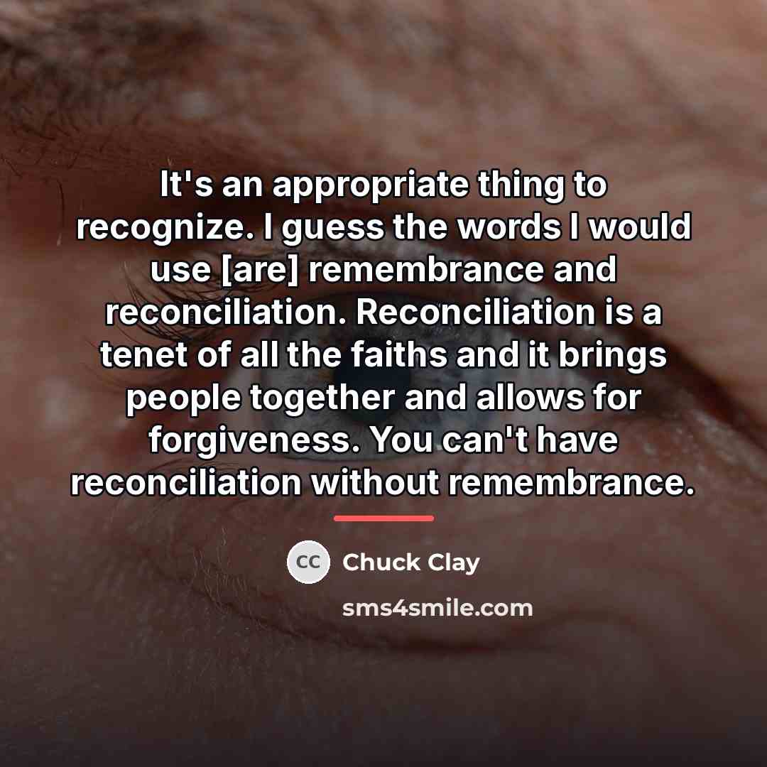 “It's an appropriate thing to recognize. I guess the words…” quote by Chuck Clay