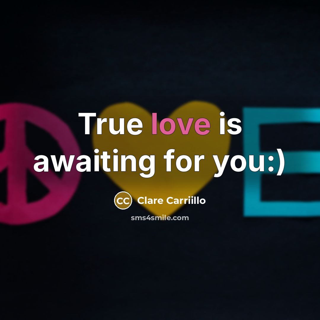 “True love is awaiting for you:)” quote by Clare Carriillo