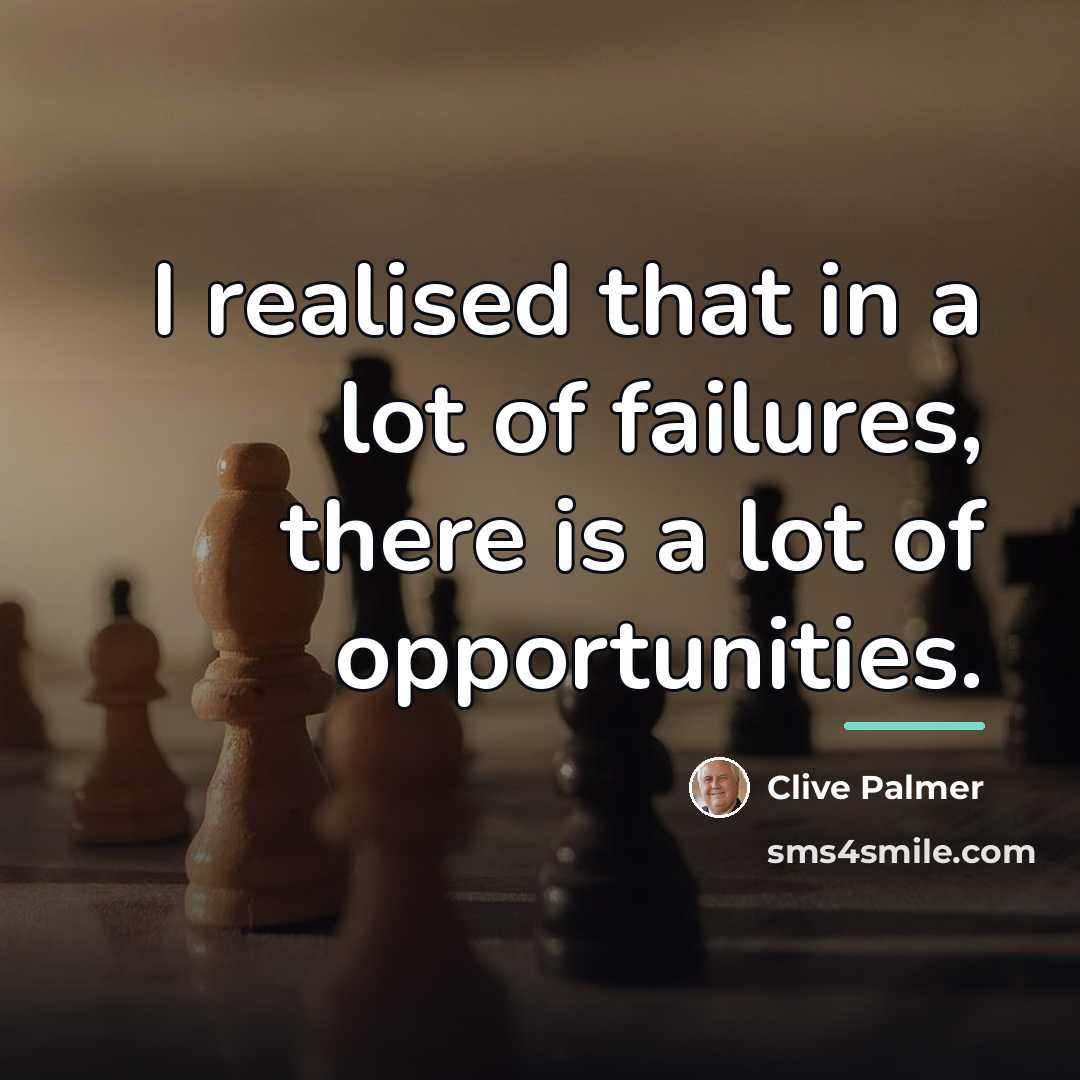 “I realised that in a lot of failures, there is…” quote by Clive Palmer