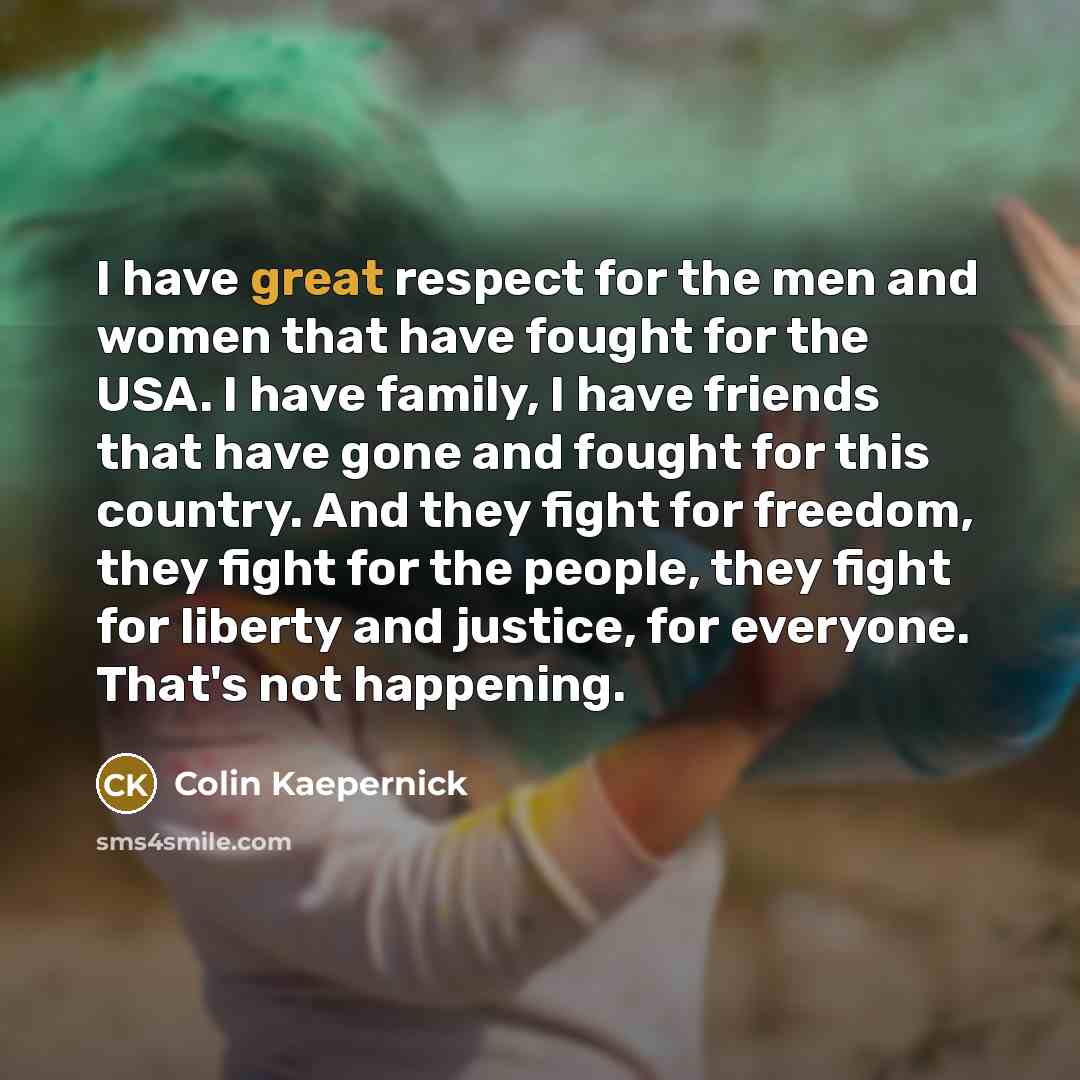 “I have great respect for the men and women that…” quote by Colin Kaepernick