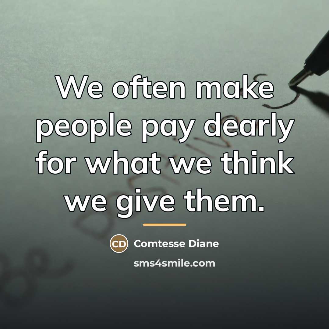 “We often make people pay dearly for what we think…” quote by Comtesse Diane
