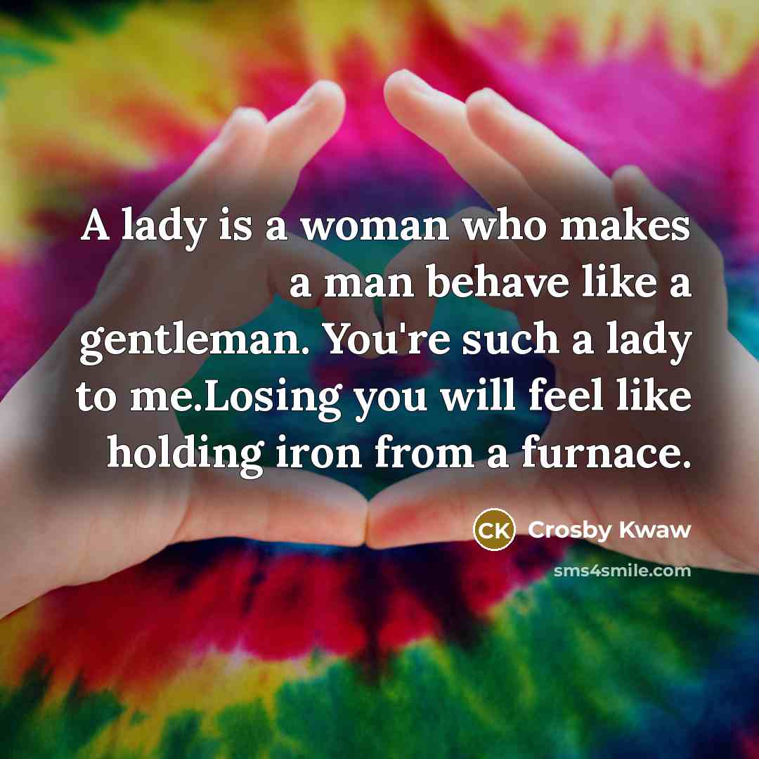 “A lady is a woman who makes a man behave…” quote by Crosby Kwaw