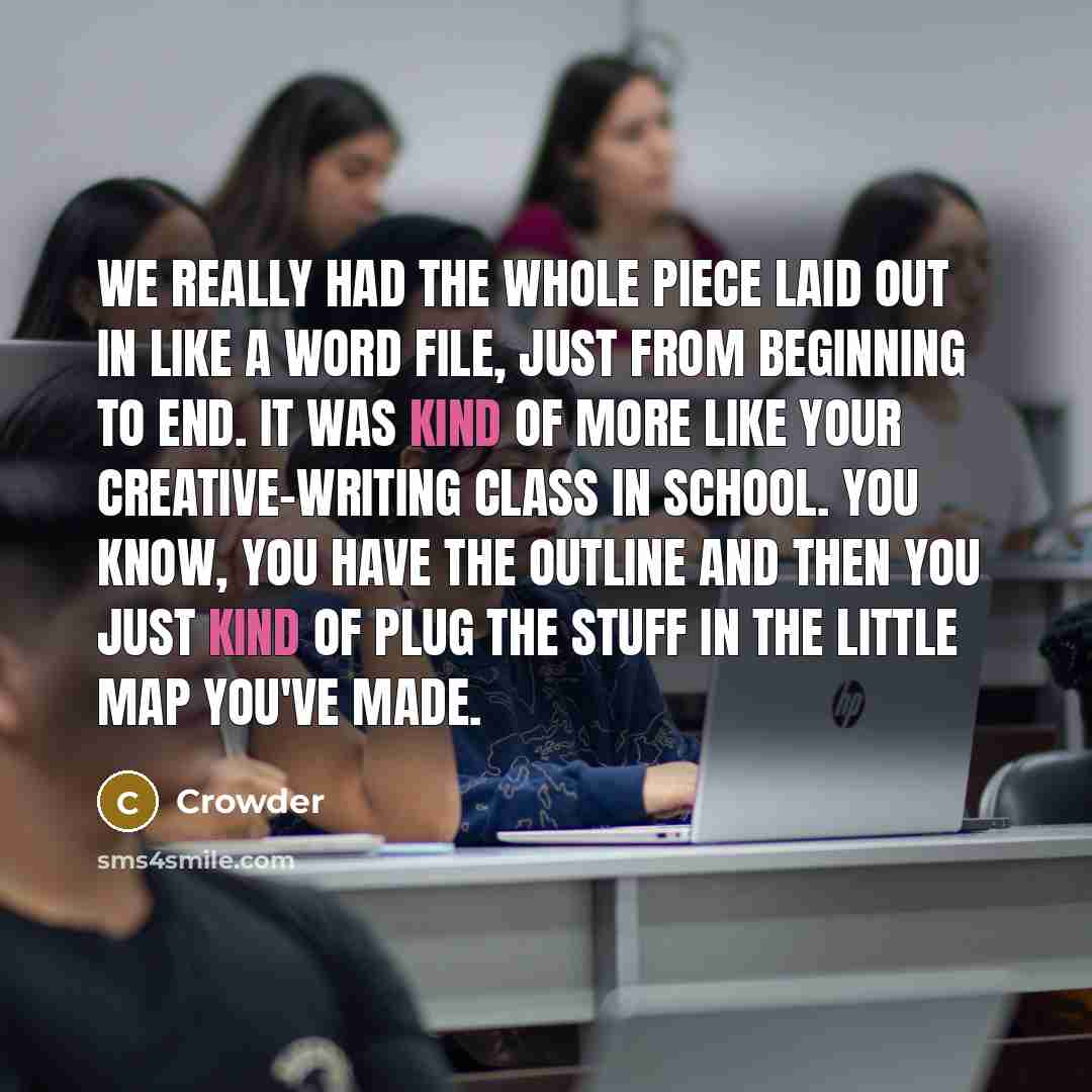 “We really had the whole piece laid out in like…” quote by Crowder