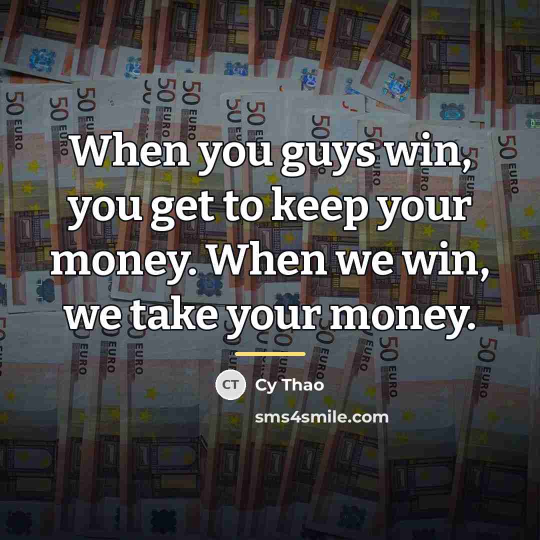 “When you guys win, you get to keep your money.…” quote by Cy Thao